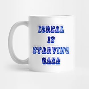 Israel IS Straving Gaza - Front Mug